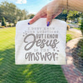 I Don't Know Your Questions But I Know Jesus is the Answer Graphic Tee