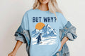 But Why Graphic Tee