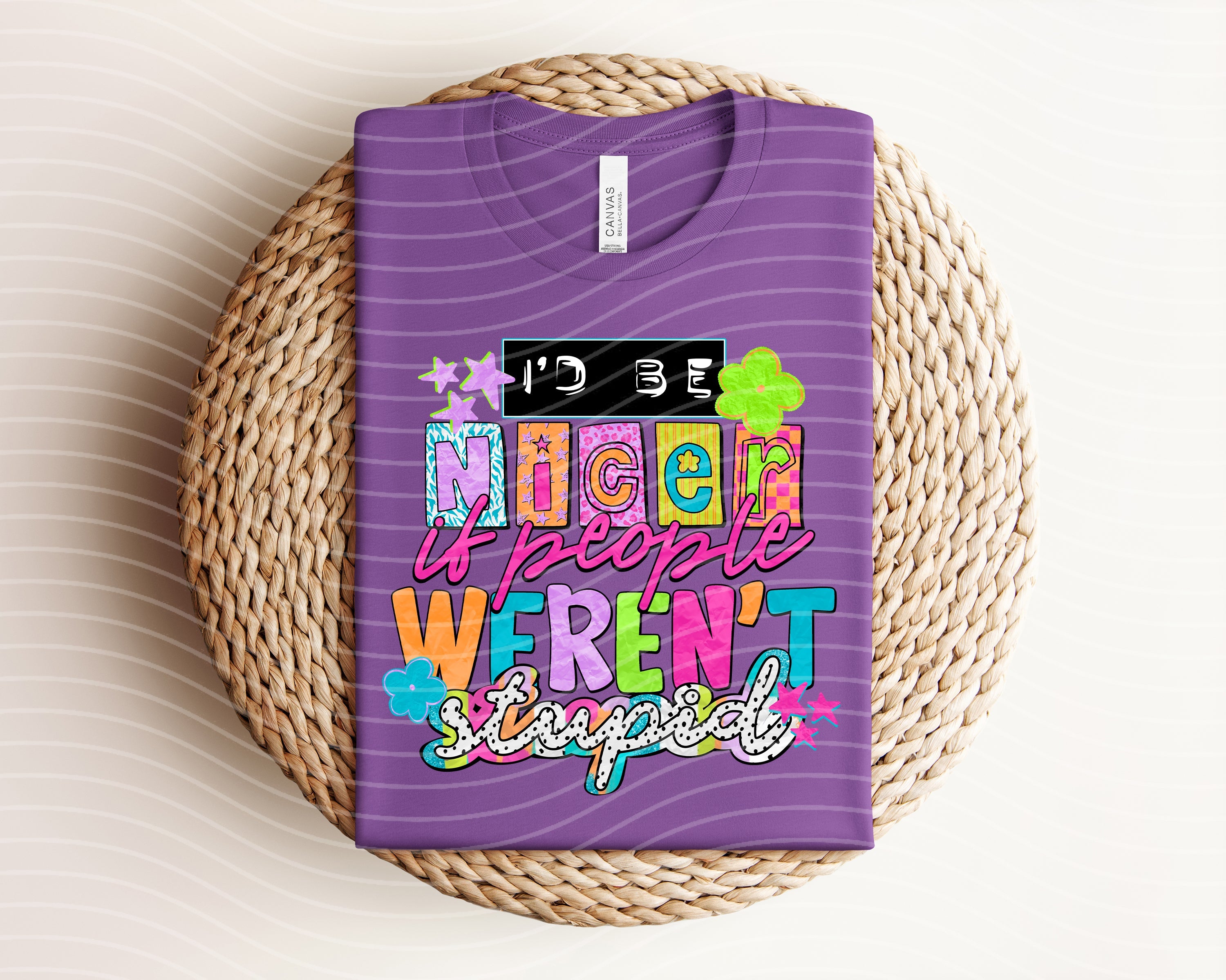 I'd Be Nicer If People Weren't Stupid Graphic Tee
