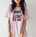 If I Look So Mean Then Don't Look at Me Graphic Tee