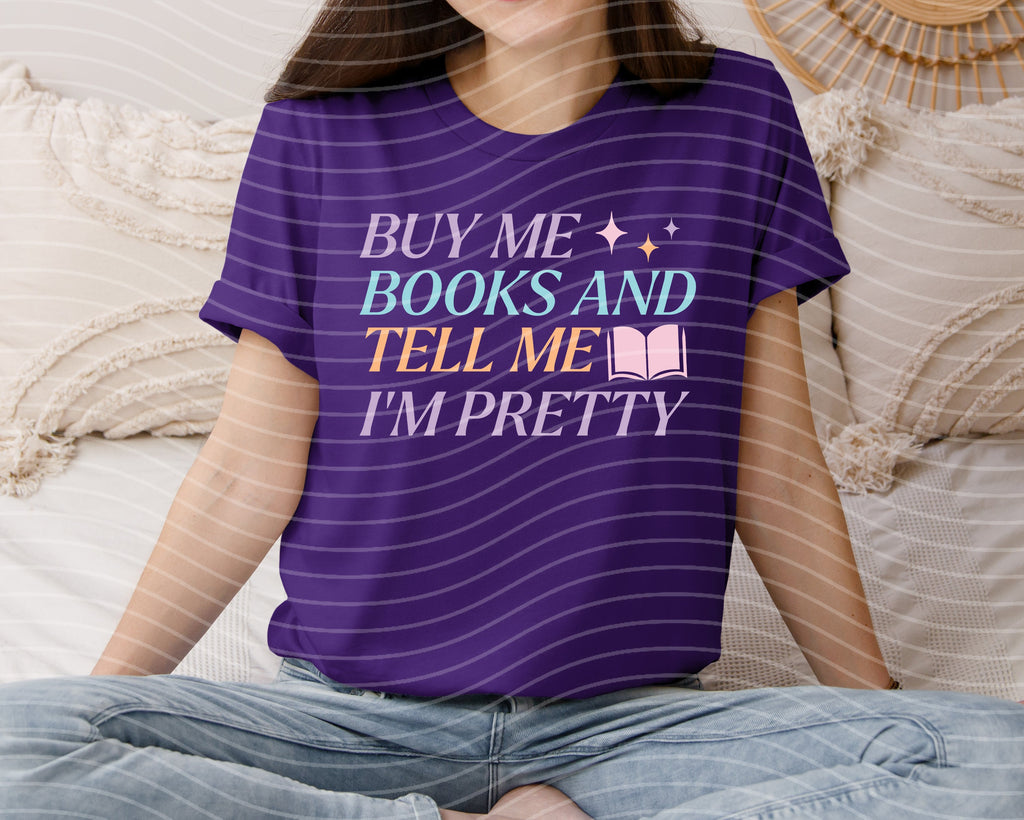 Buy Me Books and Tell Me I'm Pretty Graphic Tee