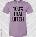 100% That B**** Graphic Tee
