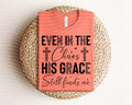 Even in the Chaos His Grace Still Finds Me Graphic Tee