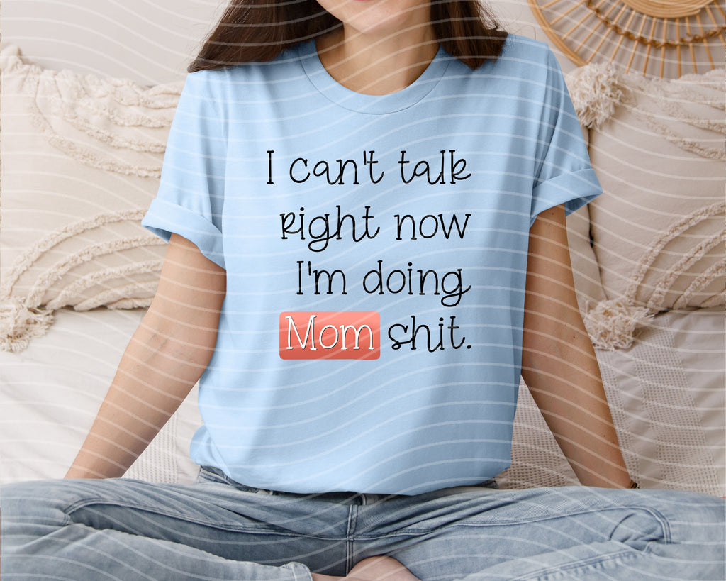 I Can't Talk Right Now I'm Doing Mom Sh** Graphic Tee