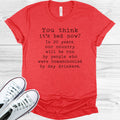You Think It's Bad Now Graphic Tee
