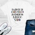 I Want to Be a Nice Person But Everyone is Just so Stupid Graphic Tee