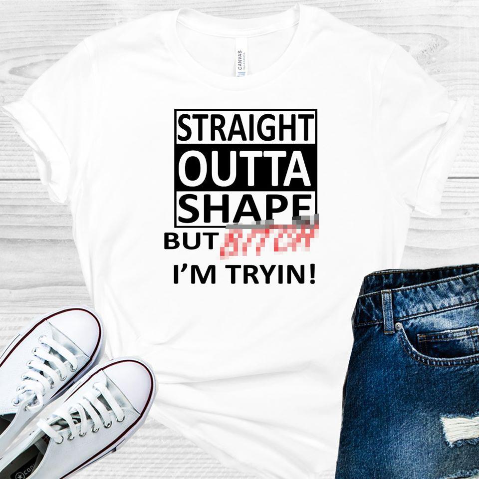 Straight Outta Shape But B**** I'm Tryin Graphic Tee