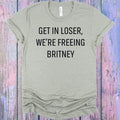 Get In Loser We're Freeing Graphic Tee