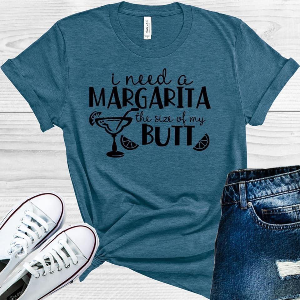 I Need a Margarita the Size of My Butt Graphic Tee