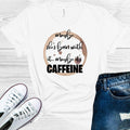 Maybe She's Born with It Maybe It's Caffeine Graphic Tee