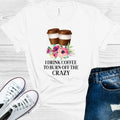 I Drink Coffee to Burn Off the Crazy Graphic Tee