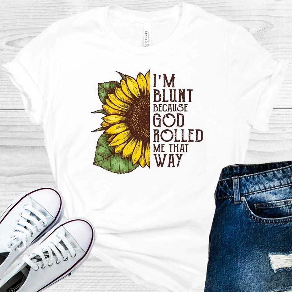 I'm Blunt Because God Rolled Me That Way Graphic Tee