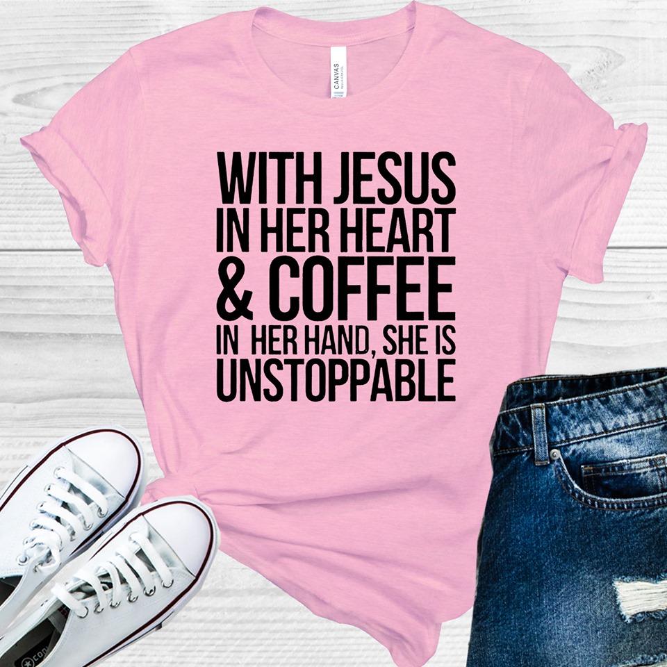 With Jesus in Her Heart & Coffee in Her Hand  She is Unstoppable Graphic Tee