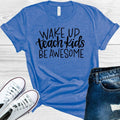 Wake Up Teach Kids Be Awesome Graphic Tee