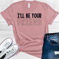 I'll Be Your Friend Graphic Tee
