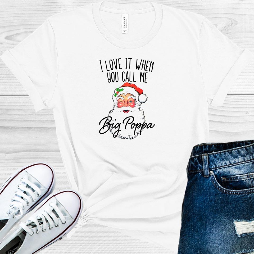 I Love It When You Call Me Big Poppa Graphic Tee