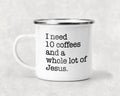 I Need 10 Coffees and a Whole Lot of Jesus Mug