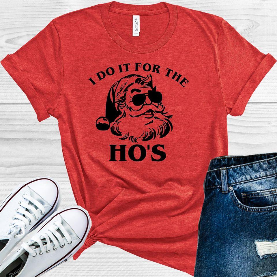 I Do It For the Hos Graphic Tee