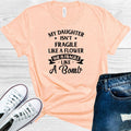 My Daughter Isn't Fragile Like a Flower Graphic Tee