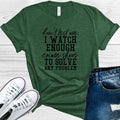 Don't Test Me I Watch Enough Crime Shows to Solve Any Problem Graphic Tee
