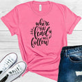Where You Lead I Will Follow Graphic Tee