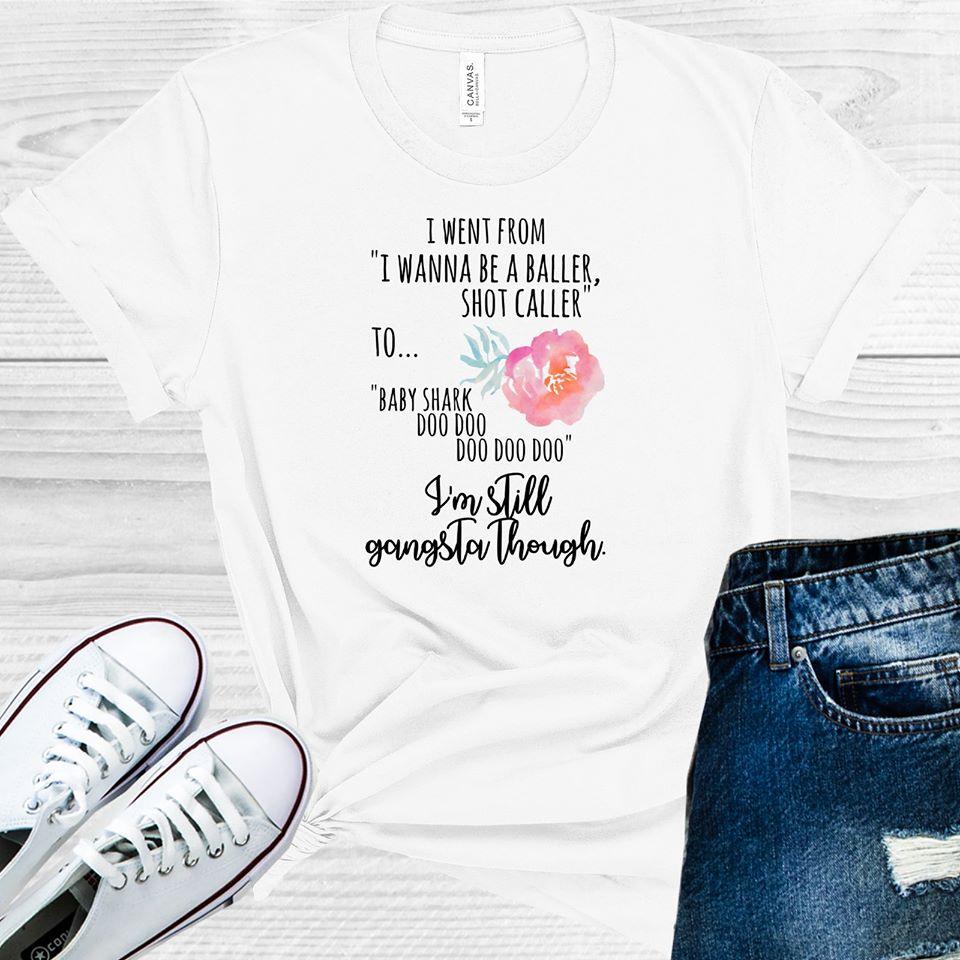 I'm Still Gangsta Though Graphic Tee