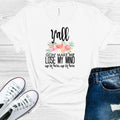 Y'all Gonna Make Me Lose My Mind Up in Here Up in Here Graphic Tee