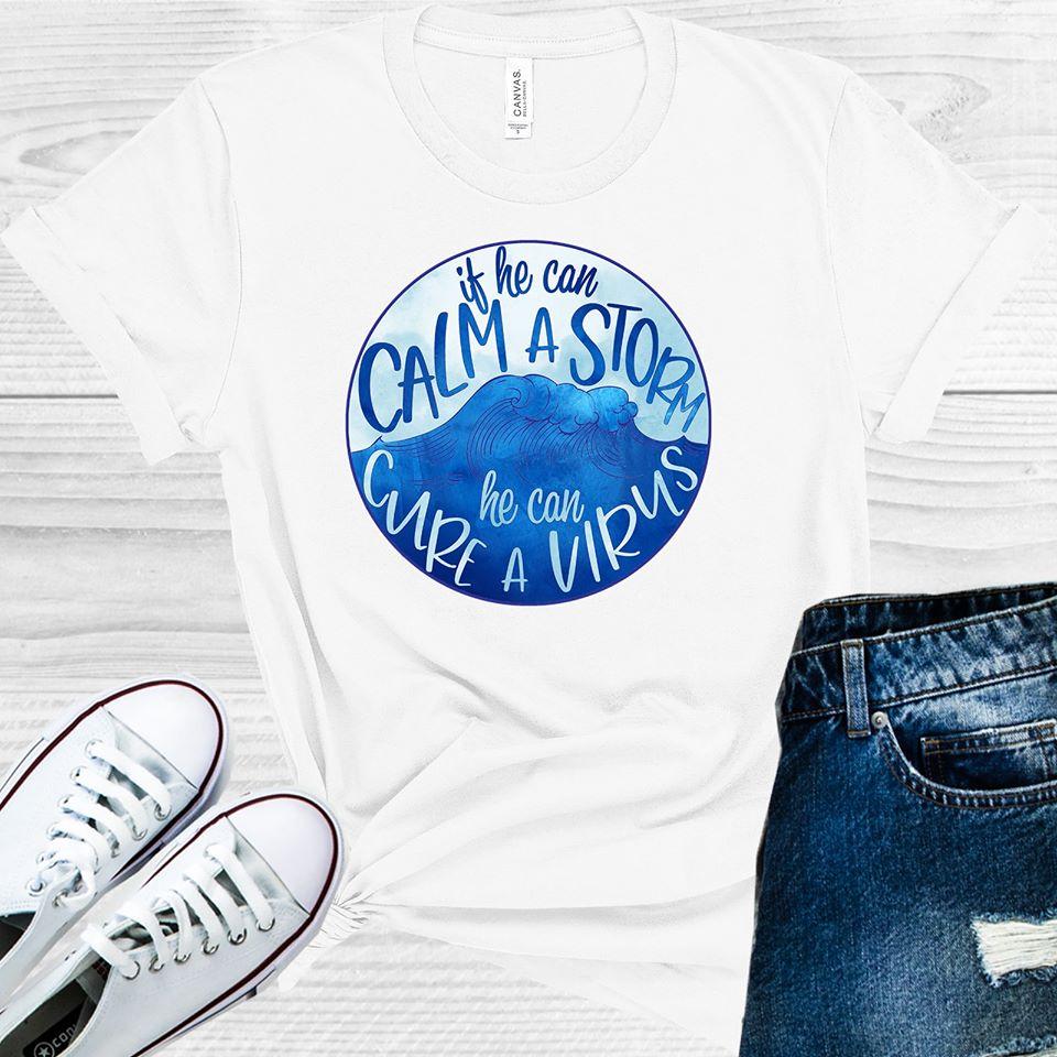 If He Can Calm a Storm He Can Cure a Virus Graphic Tee