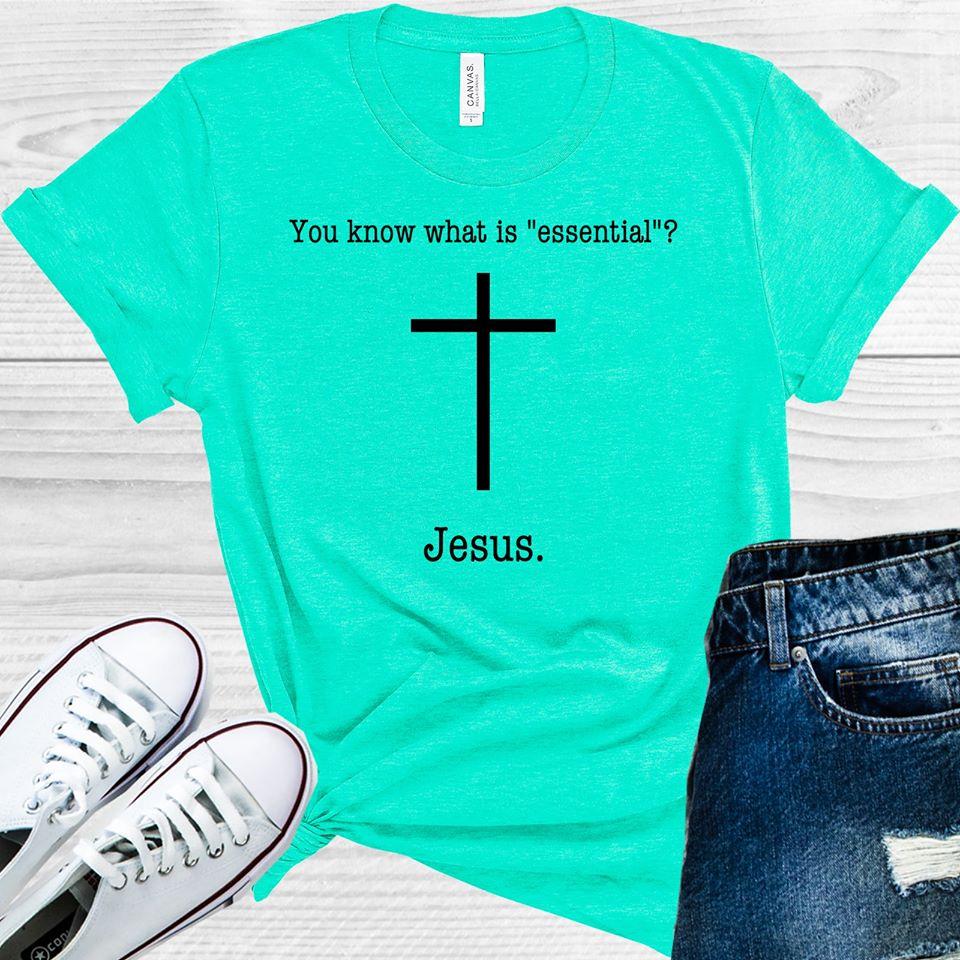 You Know What is Essential Jesus Graphic Tee