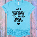 Abs are Great but Have You Tried Dole Whips Graphic Tee