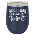 Adulting Requires Wine 12 oz Polar Camel Wine Tumbler