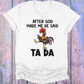 After God Made Me He Said Ta Da Graphic Tee
