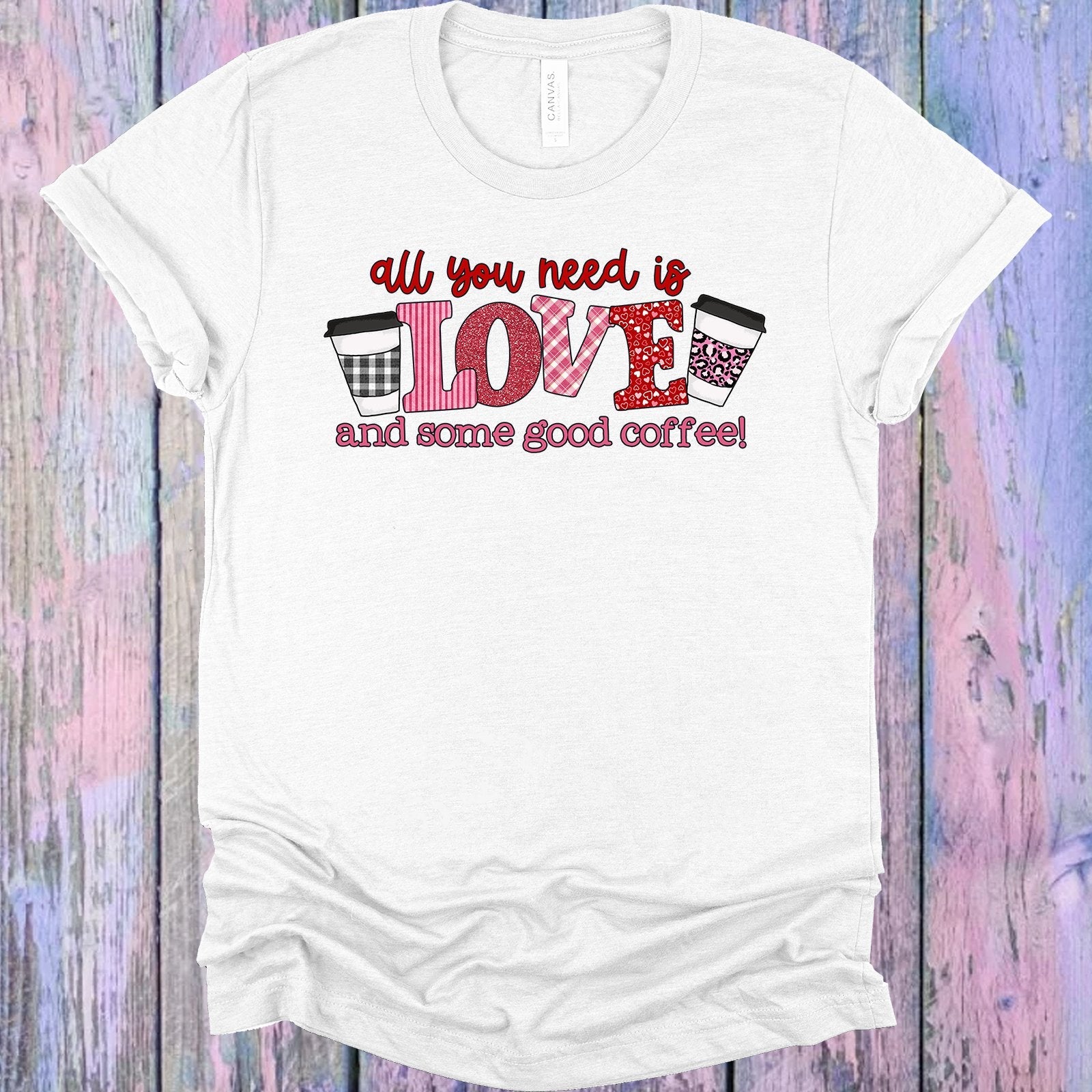 All You Need is Love and Some Good Coffee Graphic Tee