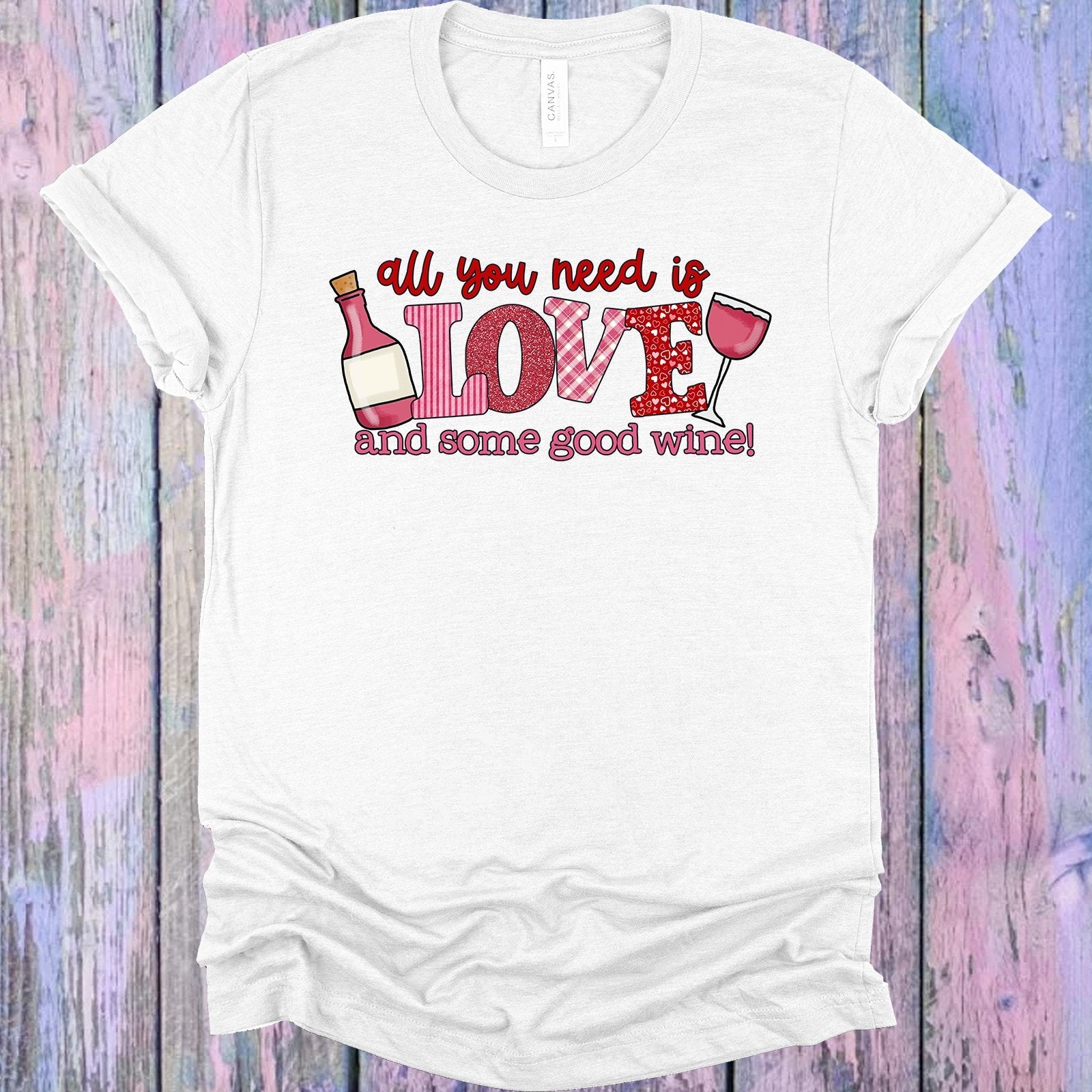 All You Need is Love and Some Good Wine Graphic Tee