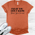 And If You Don't Know Now You Know Graphic Tee
