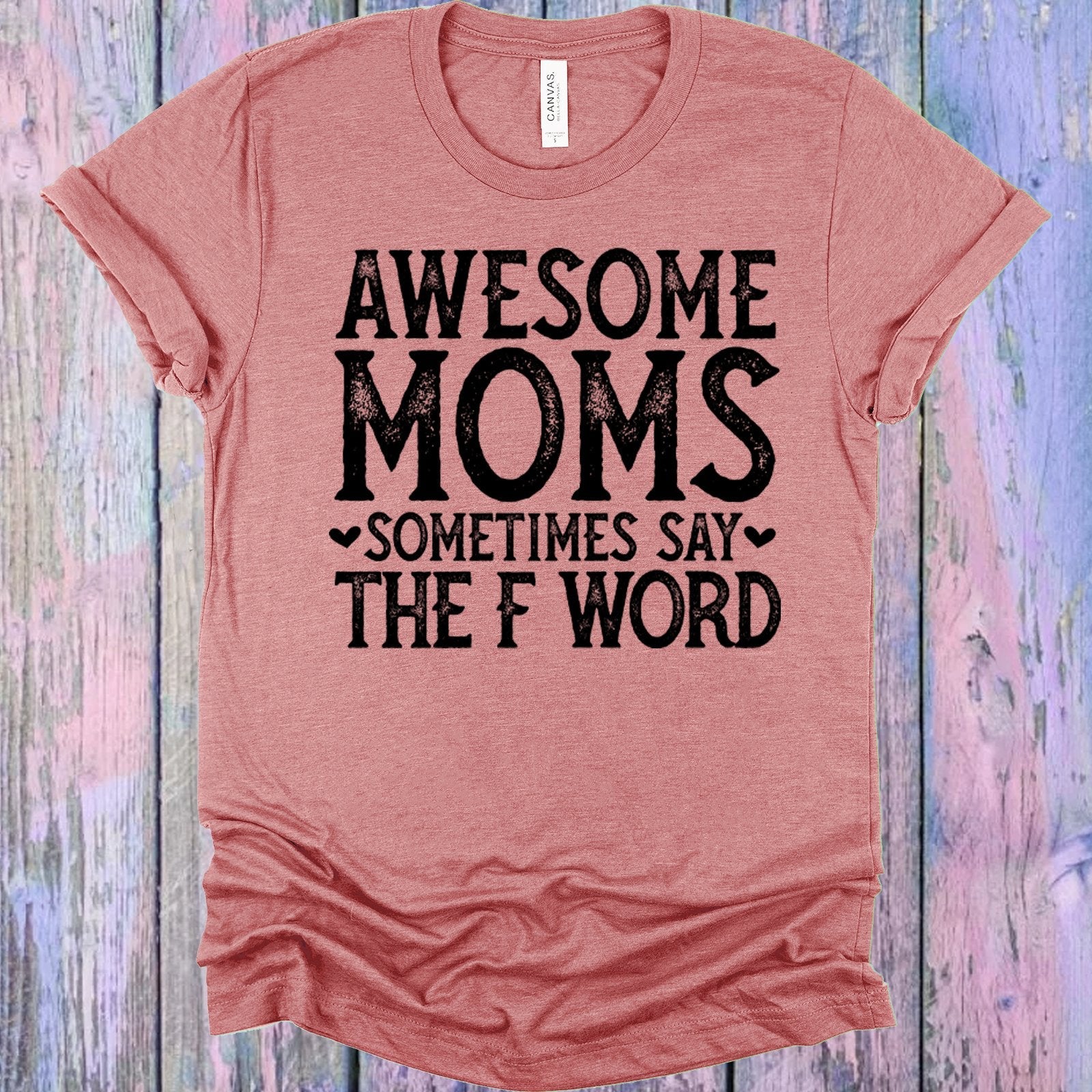 Awesome Moms Sometimes Say the F Word Graphic Tee