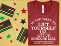 If You Want to Lift Yourself Up Lift Someone Else Up Graphic Tee