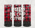 Baby It's Cold Outside 20 oz Skinny Tumbler