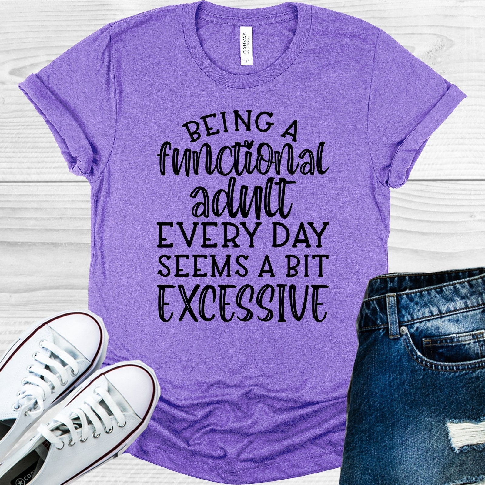Being a Functional Adult Every Day Seems a Bit Excessive Graphic Tee