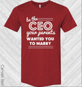 Be the CEO Your Parents Wanted You to Marry Graphic Tee