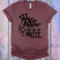 Bring Me a Dr. Pepper and Tell Me I'm Pretty Graphic Tee