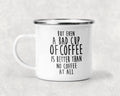 But Even a Bad Cup of Coffee is Better Than No Coffee at All Mug