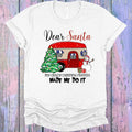 Dear Santa My Crazy Camping Friends Made Me Do It Graphic Tee