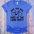 Does This Bike Make My A** Look Fast Graphic Tee