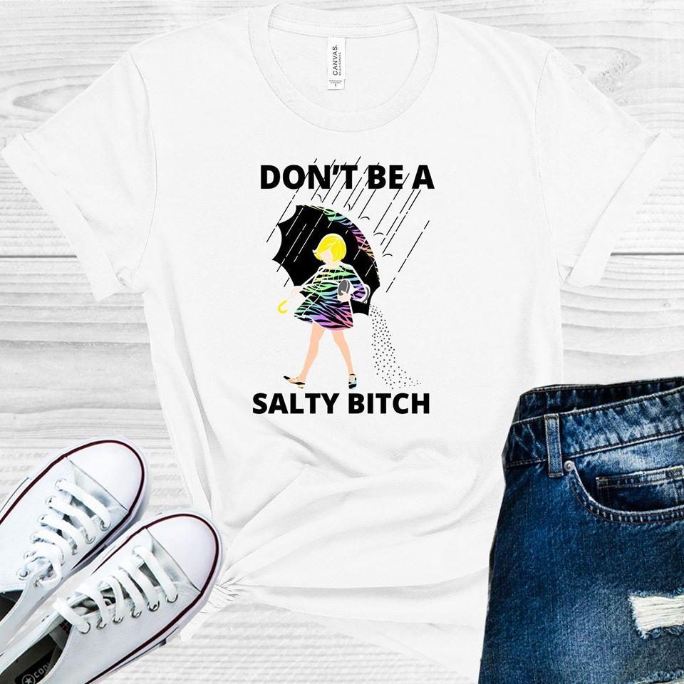 Don't Be a Salty B**** Graphic Tee