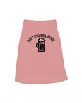 Don't Spill Beer on Me Dog Shirt