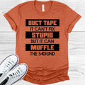 Duct Tape It Can't Fix Stupid But It Can Muffle the Sound Graphic Tee