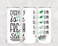 Every Day is a Fresh Start 20 oz Skinny Tumbler