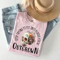 Stop Trying to Fit Into Places You've Outgrown Graphic Tee
