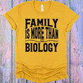 Family is More Than Biology Graphic Tee